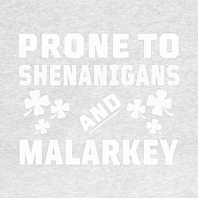 Prone To Shenanigans And Malarkey Funny St Patrick's Day by Dealphy